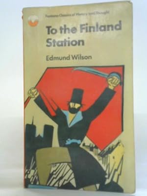 Imagen del vendedor de To the Finland Station. A Study in the Writing and Acting of History a la venta por World of Rare Books