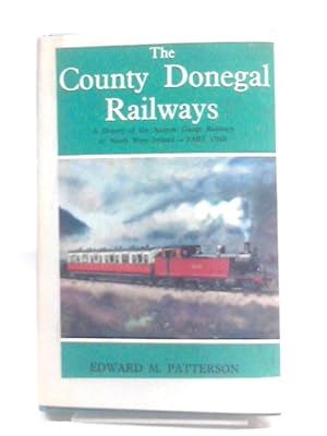 Seller image for The County Donegal Railways. A History of the Narrow-Gauge Railways of North-West Ireland, Part One for sale by World of Rare Books