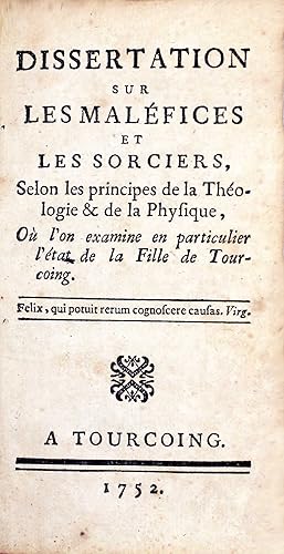 Dissertation sur les maléfices et les sorciers, selon les principes de la théologie et de la phys...