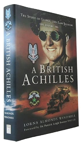 A BRITISH ACHILLES: The Story of George, 2nd Earl Jellicoe KBE, DSO, MC, FRS, Soldier, Diplomat, ...