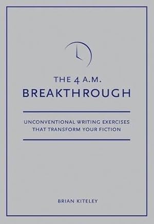 Bild des Verkufers fr 4 A.M. Breakthrough: Unconventional Writing Exercises That Transform Your Fiction zum Verkauf von WeBuyBooks 2