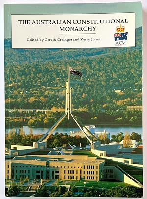 The Australian Constitutional Monarchy edited by Gareth Grainger and Kerry Jones