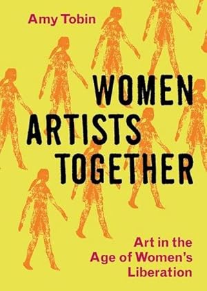 Bild des Verkufers fr Women Artists Together : Art in the Age of Women's Liberation zum Verkauf von AHA-BUCH GmbH