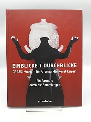 Einblicke, Durchblicke GRASSI Museum für Angewandte Kunst Leipzig, ein Parcours durch die Sammlun...