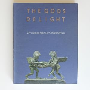 Image du vendeur pour The Gods Delight: The Human Figure in Classical Bronze mis en vente par Fireside Bookshop
