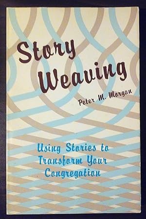 Imagen del vendedor de Story Weaving: Using Stories to Transform Your Congregation a la venta por Redux Books