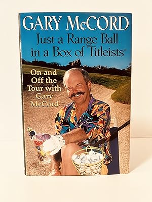 Seller image for Just a Range Ball in a Box of Titleists: On and Off the Tour with Gary McCord [FIRST EDITION, FIRST PRINTING] for sale by Vero Beach Books