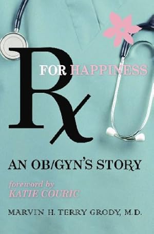 Imagen del vendedor de Rx for Happiness: An OB/GYN's Story a la venta por Reliant Bookstore