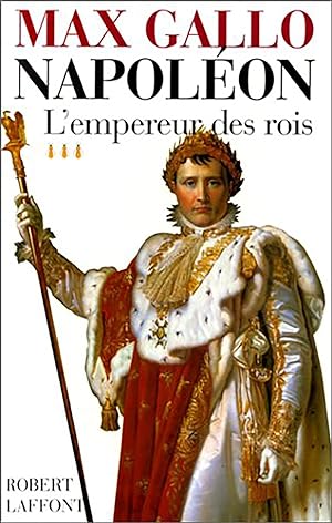 Image du vendeur pour Napolon - Tome 3 L'empereur des rois 1806-1812 mis en vente par Dmons et Merveilles
