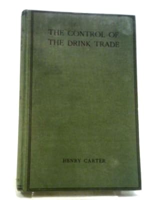 Bild des Verkufers fr The Control of the Drink Trade. A Contribution to National Efficiency, 1915-1917. zum Verkauf von World of Rare Books