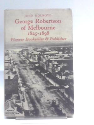 Seller image for George Robertson of Melbourne. 1825-1898. for sale by World of Rare Books