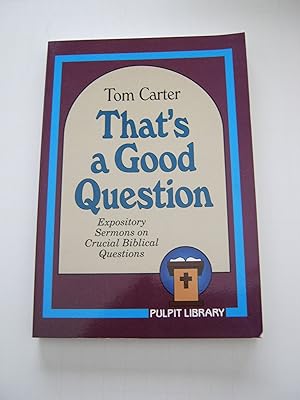 Seller image for That's a Good Question! Expository Sermons on Crucial Biblical Questions (Pulpit Library) for sale by Redux Books
