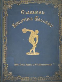 CLASSICAL SCULPTURE GALLERY. A Series Of One Hundred And Forty-Four Reproductions FROM THE ORIGIN...