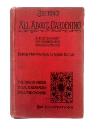 Bild des Verkufers fr Beeton's All About Gardening: a Popular Dictionary of Garden Work Containing Full and Comprehensive Practical Details and Exhaustive Instructions in the Various Branches of Horticultural Science zum Verkauf von World of Rare Books