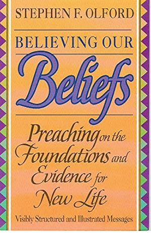Immagine del venditore per Believing Our Beliefs: Preaching on the Foundations and Evidence for New Life venduto da Redux Books