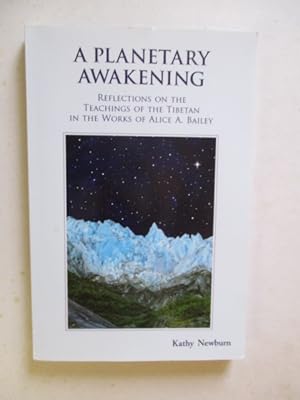A Planetary Awakening: Reflections on the Teachings of the Tibetan in the Works of Alice A Bailey