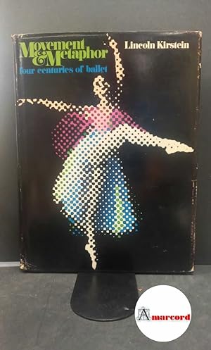 Seller image for Kirstein, Lincoln. Movement & metaphor : four centuries of ballet. London Pitman, 1971 for sale by Amarcord libri