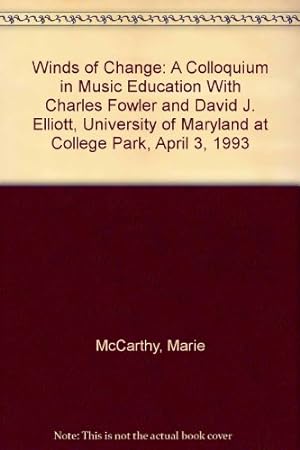 Imagen del vendedor de Winds of Change: A Colloquium in Music Education With Charles Fowler and David J. Elliott, University of Maryland at College Park, April 3, 1993 a la venta por -OnTimeBooks-