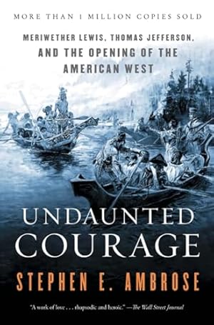 Bild des Verkufers fr Undaunted Courage: Meriwether Lewis, Thomas Jefferson, and the Opening of the American West zum Verkauf von Reliant Bookstore
