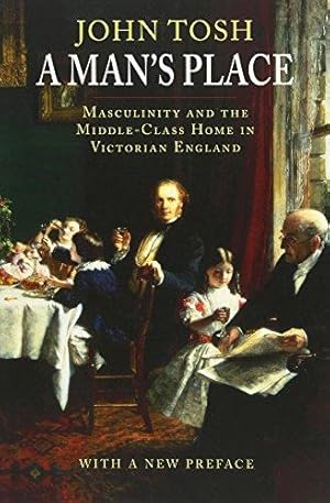 Bild des Verkufers fr A Man's Place: Masculinity and the Middle-class Home in Victorian England zum Verkauf von WeBuyBooks