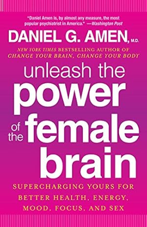 Seller image for Unleash the Power of the Female Brain: Supercharging Yours for Better Health, Energy, Mood, Focus, and Sex for sale by -OnTimeBooks-