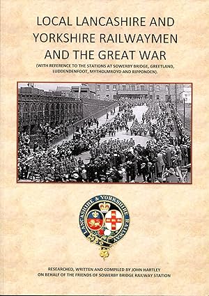 Local Lancashire and Yorkshire Railwaymen and the Great War (Signed By Author)