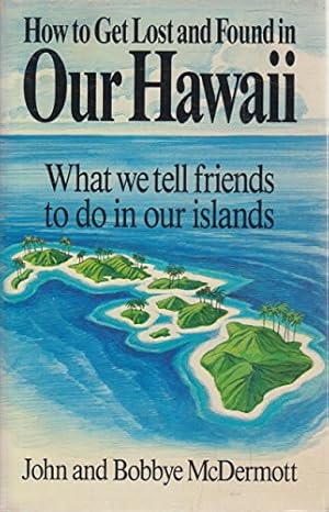 Bild des Verkufers fr How to Get Lost and Found in Our Hawaii zum Verkauf von -OnTimeBooks-