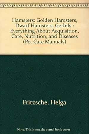 Immagine del venditore per Hamsters: Golden Hamsters, Dwarf Hamsters, Gerbils : Everything About Acquisition, Care, Nutrition, and Diseases (Pet Care Manuals) venduto da -OnTimeBooks-