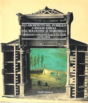 Gli architetti del pubblico a Reggio Emilia dal Bolognini ai Marchelli. Architettura e urbanistic...