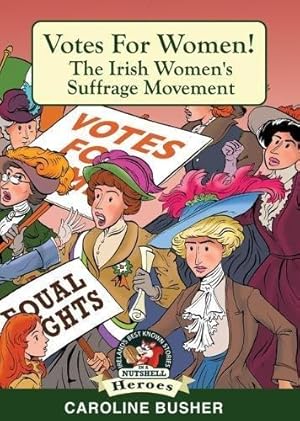Seller image for Votes for Women!: Irish Women's Suffrage Movement (In a Nutshell Heroes Book 14) for sale by WeBuyBooks