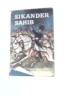 Seller image for Sikander Sahib: The Life and Times of James Skinner 1778-1841 for sale by World of Rare Books