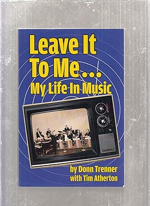 Imagen del vendedor de Leave It To Me. My Life in Music (signed by author) a la venta por Old Book Shop of Bordentown (ABAA, ILAB)