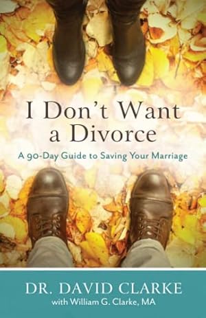 Immagine del venditore per I Don't Want a Divorce: A 90 Day Guide to Saving Your Marriage venduto da -OnTimeBooks-