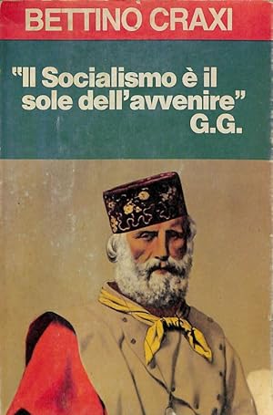 Il Socialismo è il sole dell'avvenire G.G. Una riflessione storica e politica sulle radici dell'I...