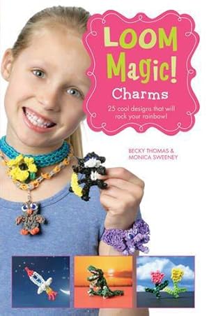 Bild des Verkufers fr Loom Magic Charms!: 25 Cool Designs That Will Rock Your Rainbow zum Verkauf von WeBuyBooks