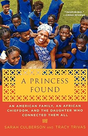 Immagine del venditore per A Princess Found: An American Family, an African Chiefdom, and the Daughter Who Connected Them All venduto da -OnTimeBooks-