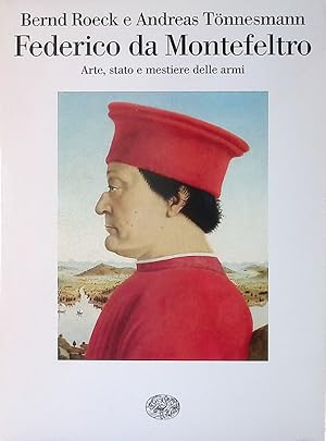 Federico da Montefeltro. Arte, stato e mestiere delle armi