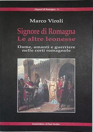 Signore di Romagna. Le altre leonesse. Dame, amanti e guerriere nelle corti romagnole