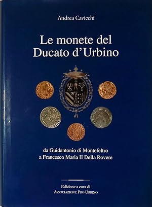 Le monete del Ducato d'Urbino da Guidantonio di Montefeltro a Francesco Maria II Della Rovere