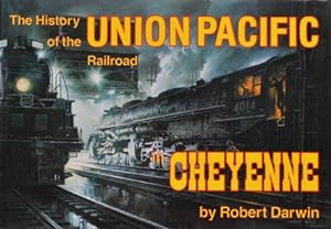 History of the Union Pacific Railroad in Cheyenne