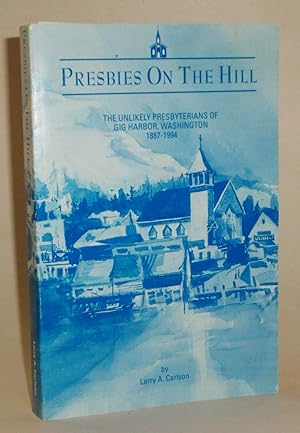 Presbies on the Hill: The Unlikely Presbyterians of Gig Harbor, Washington 1887-1994