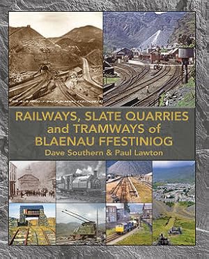 The Railways, Slate Quarries and Tramways of Blaenau Ffestiniog