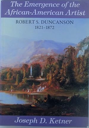 Seller image for The Emergence of the African-American Artist. Robert S. Duncanson 1821-1872 for sale by Mare Booksellers ABAA, IOBA