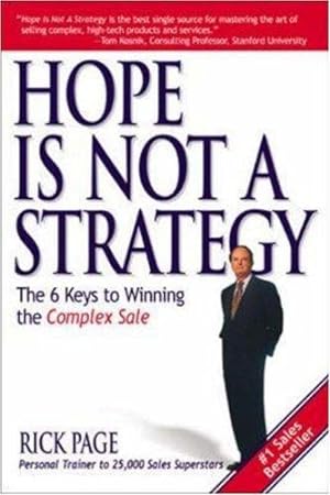 Seller image for Hope Is Not a Strategy: The 6 Keys to Winning the Complex Sale: The 6 Keys to Winning the Complex Sale for sale by Giant Giant