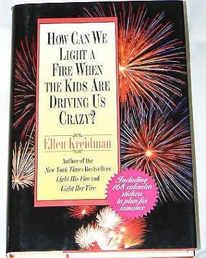 Seller image for How Can We Light a Fire When the Kids Are Driving Us Crazy? for sale by Reliant Bookstore