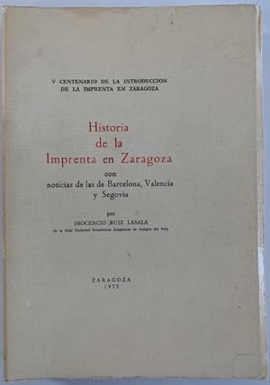 Imagen del vendedor de HISTORIA DE LA IMPRENTA EN ZARAGOZA. CON NOTICIAS DE LAS DE BARCELONA, VALENCIA Y SEGOVIA . a la venta por Librera Pramo