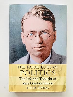 Image du vendeur pour The Fatal Lure of Politics: The Life and Thought of Vere Gordon Childe (Biography) mis en vente par Cherubz Books