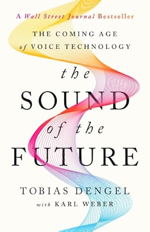 Seller image for Sound of the Future : The Coming Age of Voice Technology for sale by GreatBookPrices