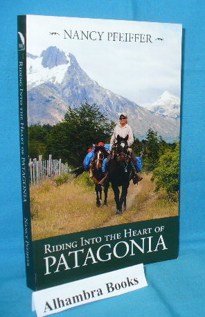 Seller image for Riding Into the Heart of Patagonia for sale by Alhambra Books