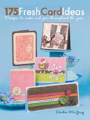 Immagine del venditore per 175 Fresh Card Ideas: Designs to Make and Give Throughout the Year venduto da Reliant Bookstore